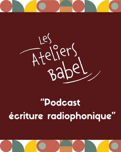 Association Babel Caliss - Atelier Podcast-écriture radio
