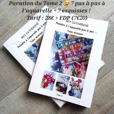 Peindre à l'aquarelle pas à pas Tome 2