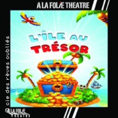L'Île au Trésor - A la Folie Théâtre, Paris