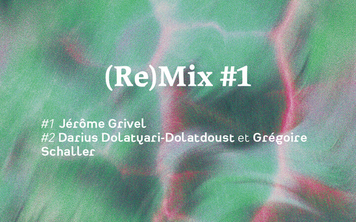 (Re)Mix #1 ~ Jérôme Grivel | Darius Dolatyari-Dolatdoust et 