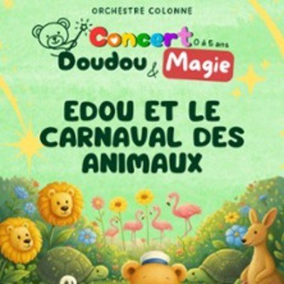 "Edou et le Carnaval des Animaux - Concert Doudou & Magie - Orchestre Colonne"