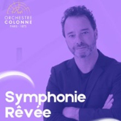 "La Symphonie Rêvée - Orchestre Colonne"