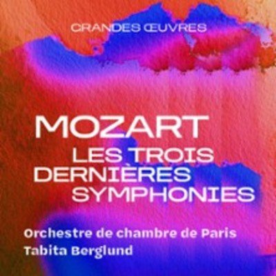 Mozart - Les trois dernières symphonies