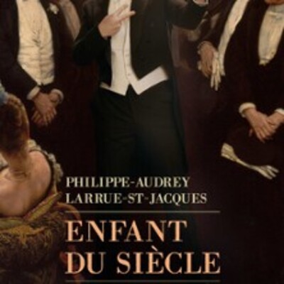 "Philippe Audrey Larrue-St-Jacques - Enfant du Siècle"
