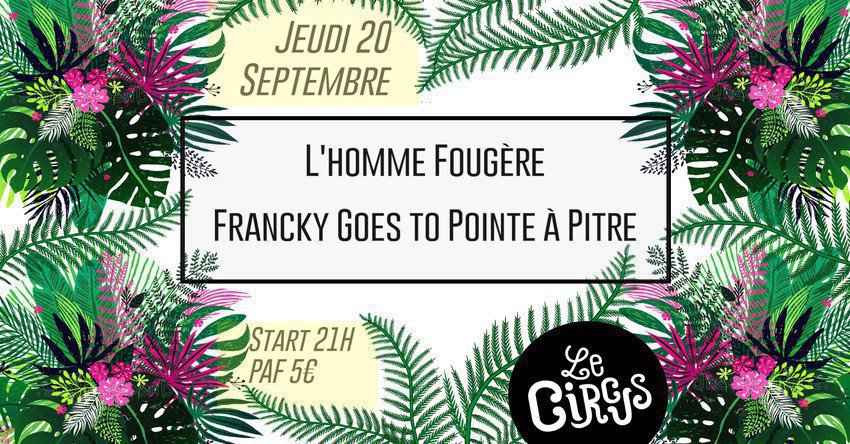 Concerts Francky goes to Pointe à Pitre & L'Homme Fougère 