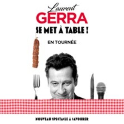 Laurent Gerra - « se met à table ! »