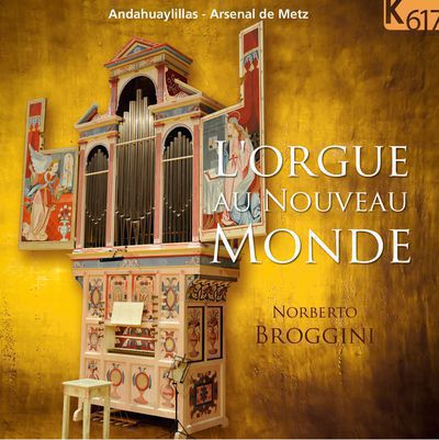 L'orgue au Nouveau Monde. Norberto Broggini. Andahuaylillas - Arsenal de Metz