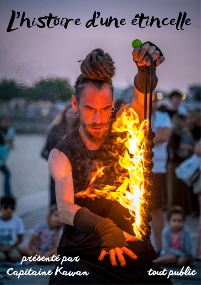 Capitaine Kawan - L'histoire d'une étincelle - Spectacle de feu