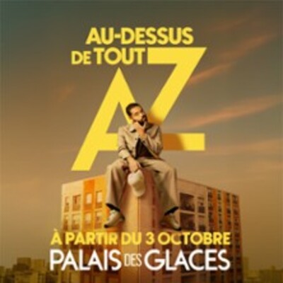 "AZ - Au-dessus de tout - Palais des Glaces, Paris"
