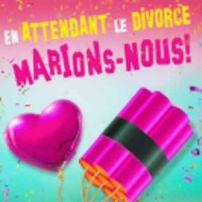 En attendant le divorce, marions-nous ! - Théâtre à l'Ouest, Rouen