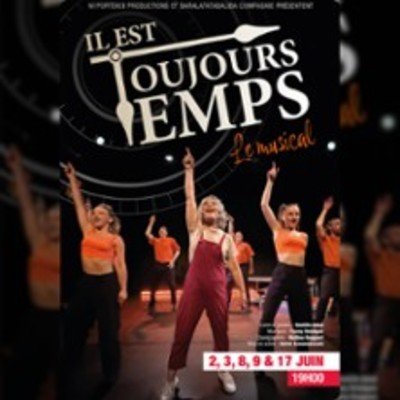 Il est Toujours Temps, le Musical - La Scène Parisienne, Paris