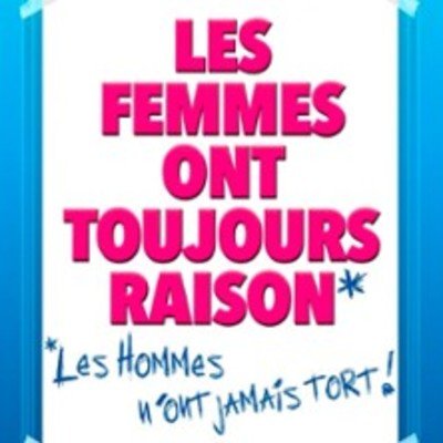 Les Femmes Ont Toujours Raison, Les Hommes N'ont Jamais Tort !, Théâtre Trianon - Bordeaux