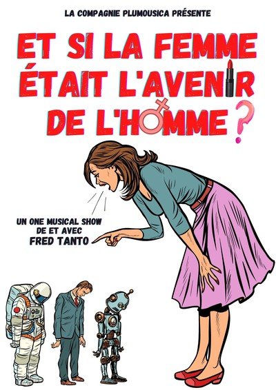 Compagnie Plumousica - Et si la femme était l'avenir de l'homme ?