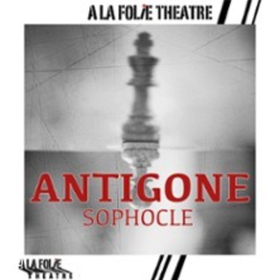 Antigone - de Sophocle - A la Folie Théâtre, Paris