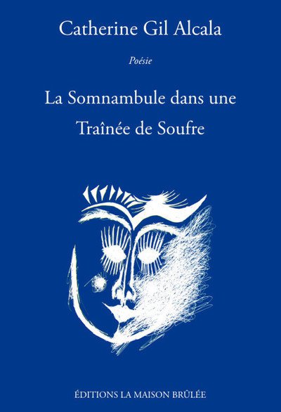 La Somnambule dans une Traînée de Soufre, de Catherine Gil Alcala