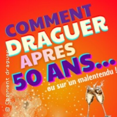 "Comment Draguer Après 50 ans - Saison 2 - Espace Gerson, Lyon"