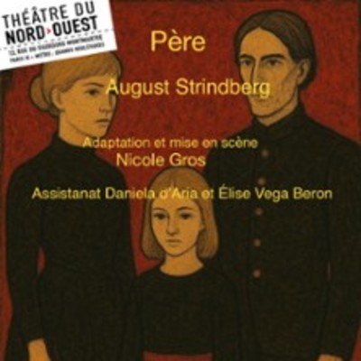 Père, Théâtre du Nord Ouest - Paris