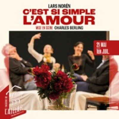 C'est si Simple l'Amour - Théâtre de l'Atelier, Paris