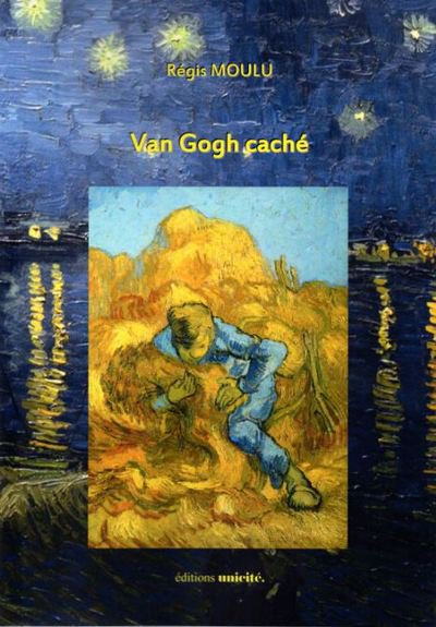 Parution de Van Gogh caché, textes poétiques de Régis Moulu