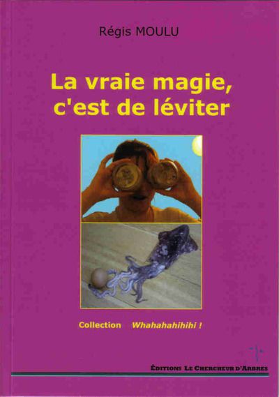 La vraie magie, c'est de léviter : comédie déjantée avec beaucoup de rôles (intégralité téléchargeable)