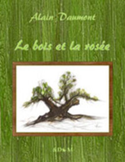 Alain Daumont publie « Le bois et la rosée »