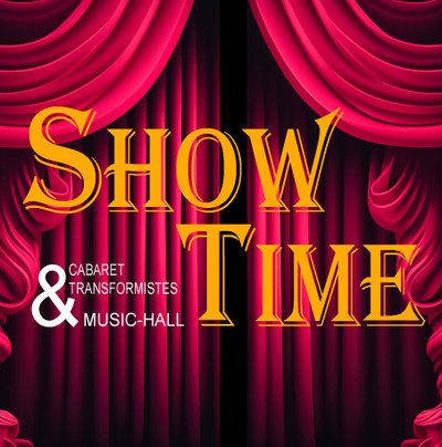 Cabaret Show time - Artistes Transformistes & Music'hall