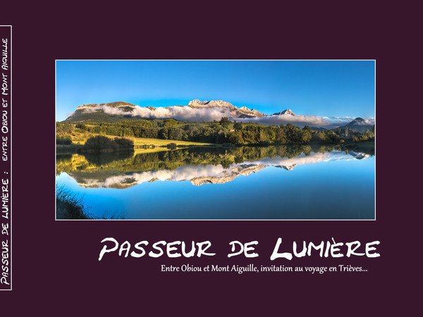 Passeur de Lumière,du Mont Aiguille à l'Obiou ; paysages, faune,flore du sud Isère  (Trièves)