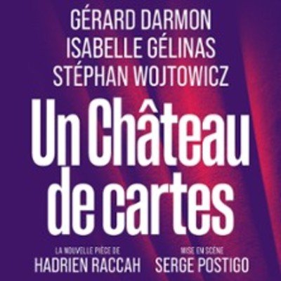 Un Château de Cartes - Théâtre des Nouveautés, Paris