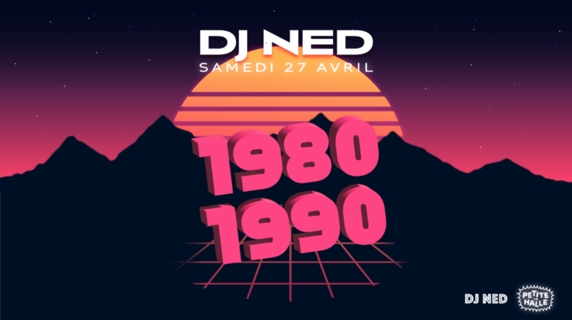 DJ NED : 80's to 90's - La Petite Halle