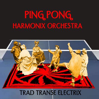PING PONG HARMONIX ORCHESTRA - Trad/Transe/Electro