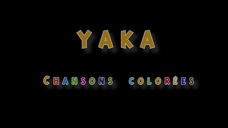 YAKA chansons colorées - Si on chantait...