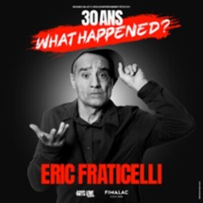"Eric Fraticelli - 30 ans, What Happened ?"