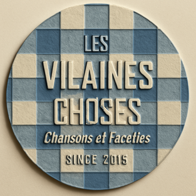LES VILAINES CHOSES  - Chansons françaises humoristico- festives 