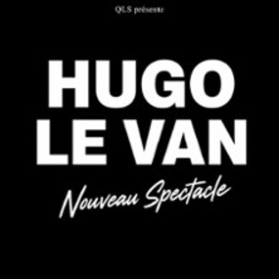 "Hugo Le Van - Nouveau Spectacle"