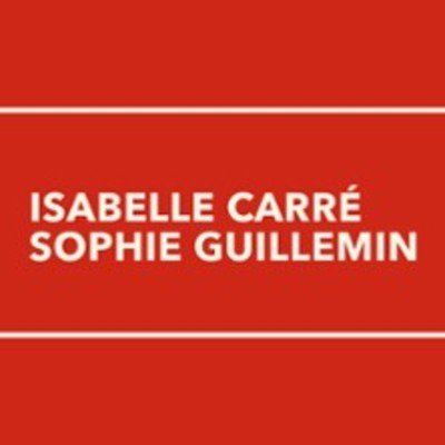 La Fin du Courage Avec Isabelle Carré et Sophie Guillemin - Théâtre de l'Atelier, Paris