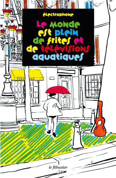 Parution : *Le monde est plein de frites et de télévisions aquatiques*