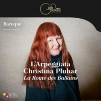 "L'Arpeggiata - Christina Pluhar - La Route des Balkans"