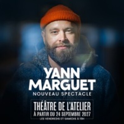 "Yann Marguet - Nouveau Spectacle - Théâtre de l'Atelier, Paris"