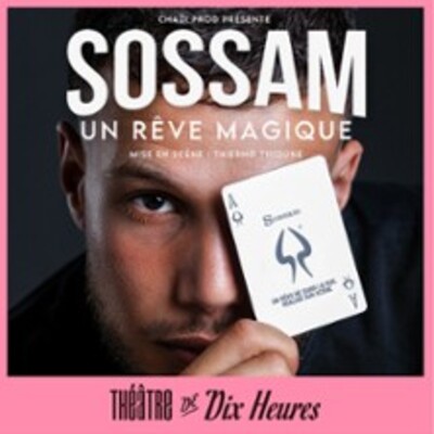 "Sossam - Un Rêve Magique - Théâtre de Dix Heures, Paris"