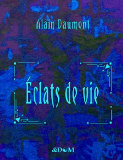 Alain Daumont publie « Eclats de vie »
