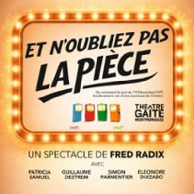 "Et N'oubliez pas la Pièce - Théâtre de la Gaîté-Montparnasse, Paris"