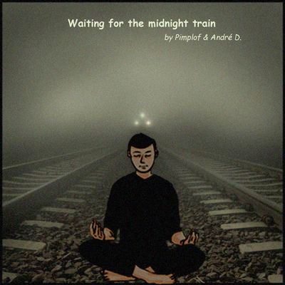 pimplof & andré D. présente "waiting for the midnight train"