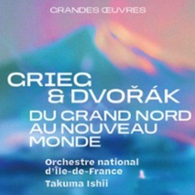 "Grieg & Dvořák, du Grand Nord au Nouveau Monde - Orchestre national d'Île-de-France – Takuma Ishii"