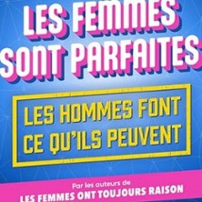 Les Femmes Sont Parfaites, les Hommes Font ce qu'ils Peuvent