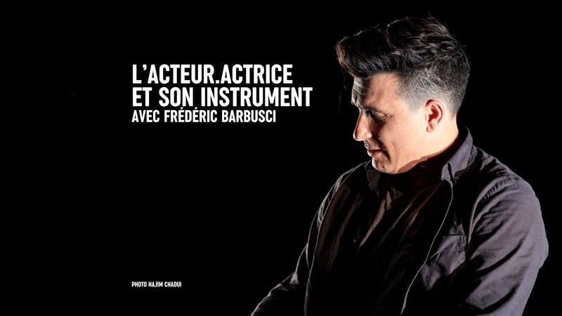 Frédéric Barbusci - Masterclass : L’acteur.actrice et son instrument