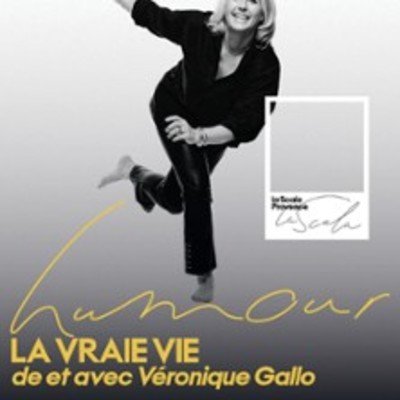 Véronique Gallo - La Vraie Vie - La Scala Provence, Avignon
