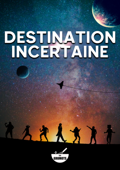  Destination : Incertaine - Cie Les Grumots