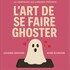 "L'Art de se faire Ghoster"