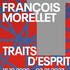 Traits d'esprit François Morellet