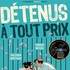 "Détenus à tout prix"
